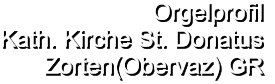 Orgelprofil  Kath. Kirche St. Donatus Zorten(Obervaz) GR