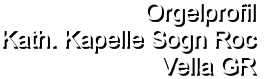 Orgelprofil  Kath. Kapelle Sogn Roc Vella GR