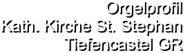 Orgelprofil  Kath. Kirche St. Stephan Tiefencastel GR