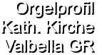 Orgelprofil  Kath. Kirche Valbella GR