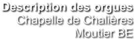 Description des orgues  Chapelle de Chalières Moutier BE