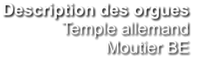 Description des orgues  Temple allemand Moutier BE