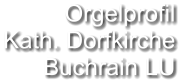 Orgelprofil  Kath. Dorfkirche Buchrain LU