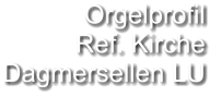 Orgelprofil  Ref. Kirche Dagmersellen LU