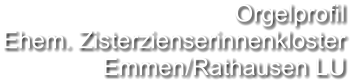 Orgelprofil  Ehem. Zisterzienserinnenkloster Emmen/Rathausen LU