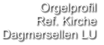 Orgelprofil  Ref. Kirche Dagmersellen LU