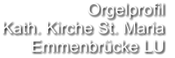 Orgelprofil  Kath. Kirche St. Maria Emmenbrücke LU
