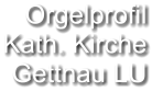 Orgelprofil  Kath. Kirche Gettnau LU