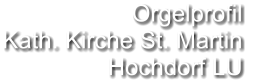 Orgelprofil  Kath. Kirche St. Martin Hochdorf LU