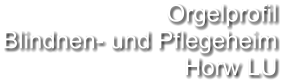 Orgelprofil  Blindnen- und Pflegeheim Horw LU
