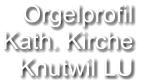 Orgelprofil  Kath. Kirche Knutwil LU