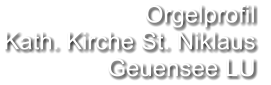 Orgelprofil  Kath. Kirche St. Niklaus Geuensee LU