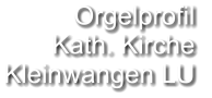 Orgelprofil  Kath. Kirche Kleinwangen LU