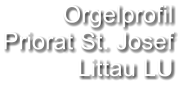 Orgelprofil  Priorat St. Josef Littau LU