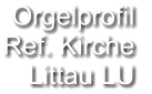 Orgelprofil  Ref. Kirche Littau LU