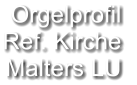 Orgelprofil  Ref. Kirche Malters LU