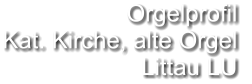 Orgelprofil  Kat. Kirche, alte Orgel  Littau LU