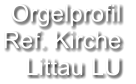 Orgelprofil  Ref. Kirche Littau LU