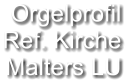 Orgelprofil  Ref. Kirche Malters LU