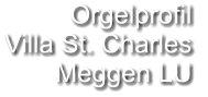 Orgelprofil  Villa St. Charles Meggen LU
