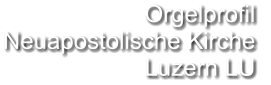 Orgelprofil  Neuapostolische Kirche  Luzern LU