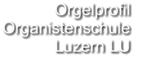 Orgelprofil  Organistenschule  Luzern LU