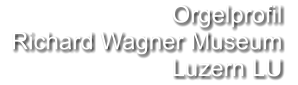 Orgelprofil   Richard Wagner Museum Luzern LU