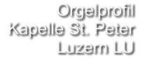 Orgelprofil   Kapelle St. Peter Luzern LU