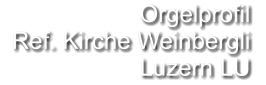 Orgelprofil   Ref. Kirche Weinbergli Luzern LU