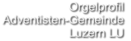 Orgelprofil  Adventisten-Gemeinde  Luzern LU