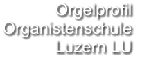 Orgelprofil  Organistenschule  Luzern LU