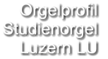 Orgelprofil  Studienorgel  Luzern LU