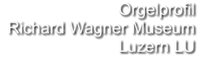 Orgelprofil   Richard Wagner Museum Luzern LU