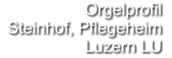 Orgelprofil   Steinhof, Pflegeheim Luzern LU