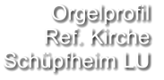 Orgelprofil  Ref. Kirche Schüpfheim LU