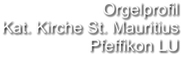 Orgelprofil  Kat. Kirche St. Mauritius Pfeffikon LU