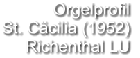 Orgelprofil  St. Cäcilia (1952) Richenthal LU