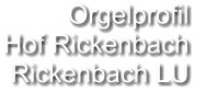 Orgelprofil  Hof Rickenbach Rickenbach LU