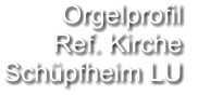 Orgelprofil  Ref. Kirche Schüpfheim LU