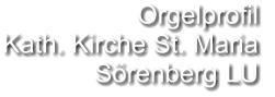 Orgelprofil  Kath. Kirche St. Maria Sörenberg LU