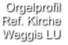 Orgelprofil  Ref. Kirche Weggis LU