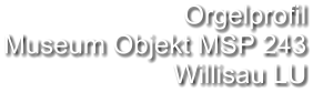 Orgelprofil  Museum Objekt MSP 243 Willisau LU