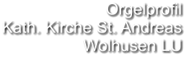 Orgelprofil  Kath. Kirche St. Andreas  Wolhusen LU