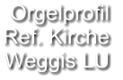 Orgelprofil  Ref. Kirche Weggis LU