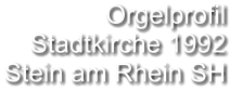 Orgelprofil  Stadtkirche 1992  Stein am Rhein SH