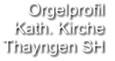 Orgelprofil  Kath. Kirche Thayngen SH
