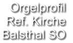 Orgelprofil  Ref. Kirche Balsthal SO