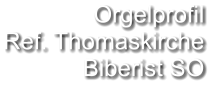 Orgelprofil  Ref. Thomaskirche Biberist SO