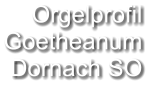 Orgelprofil  Goetheanum Dornach SO