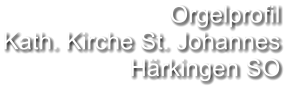 Orgelprofil  Kath. Kirche St. Johannes Härkingen SO